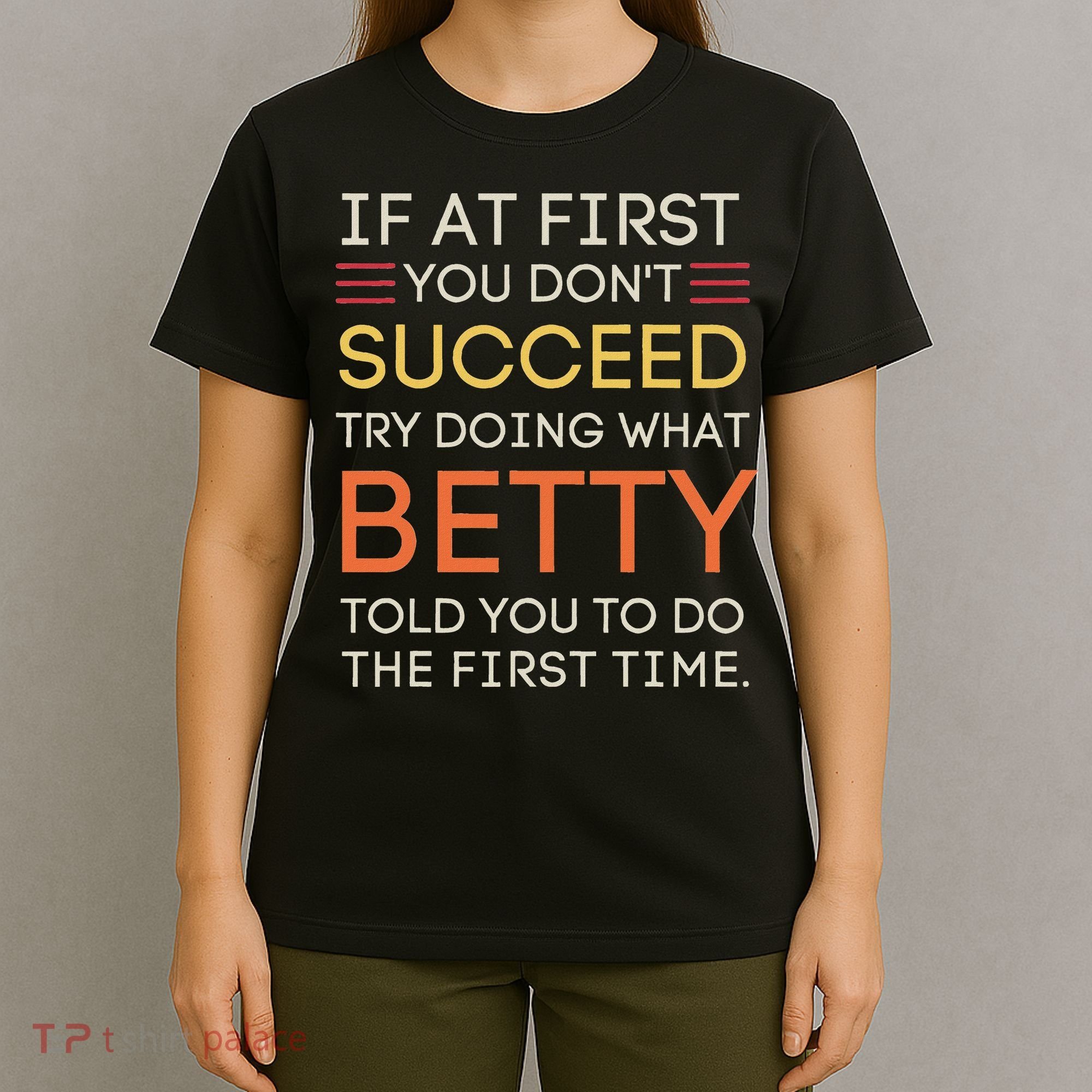 If At First You DonT Succeed Try Doing What Betty T-Shirt
