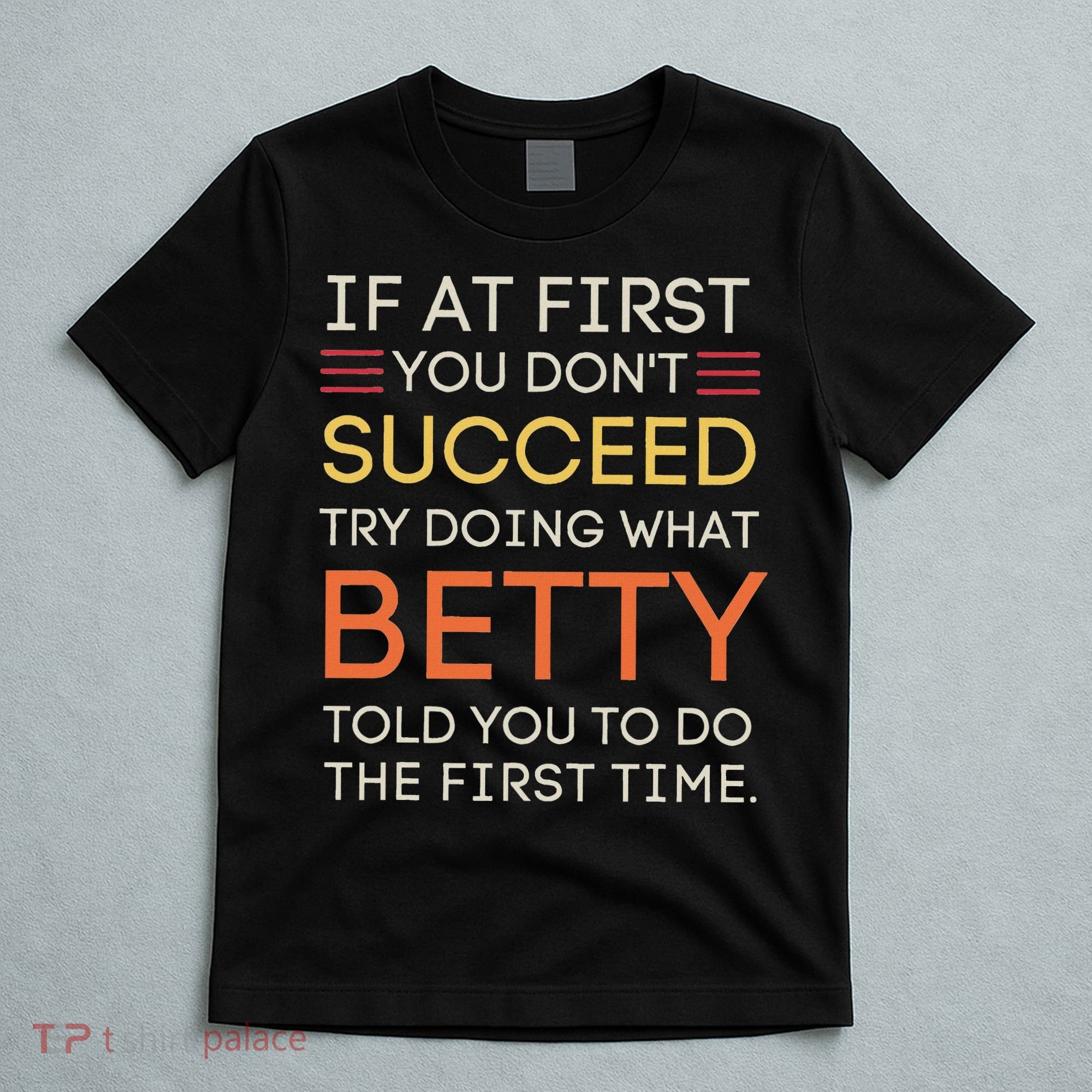If At First You DonT Succeed Try Doing What Betty T-Shirt