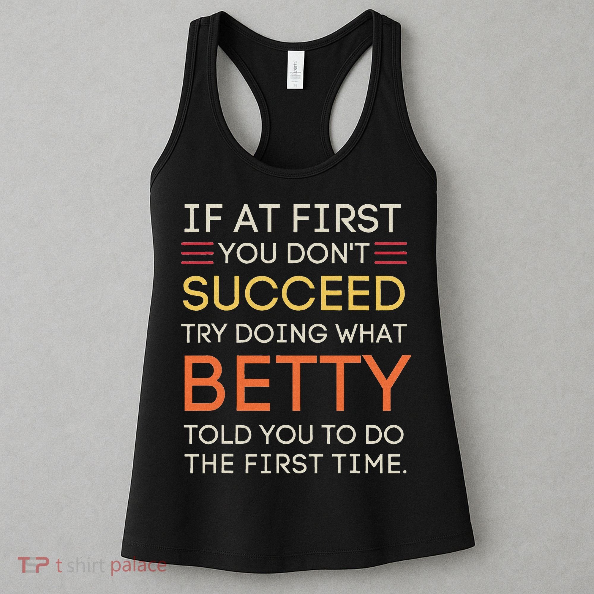 If At First You DonT Succeed Try Doing What Betty Women's Tank Top