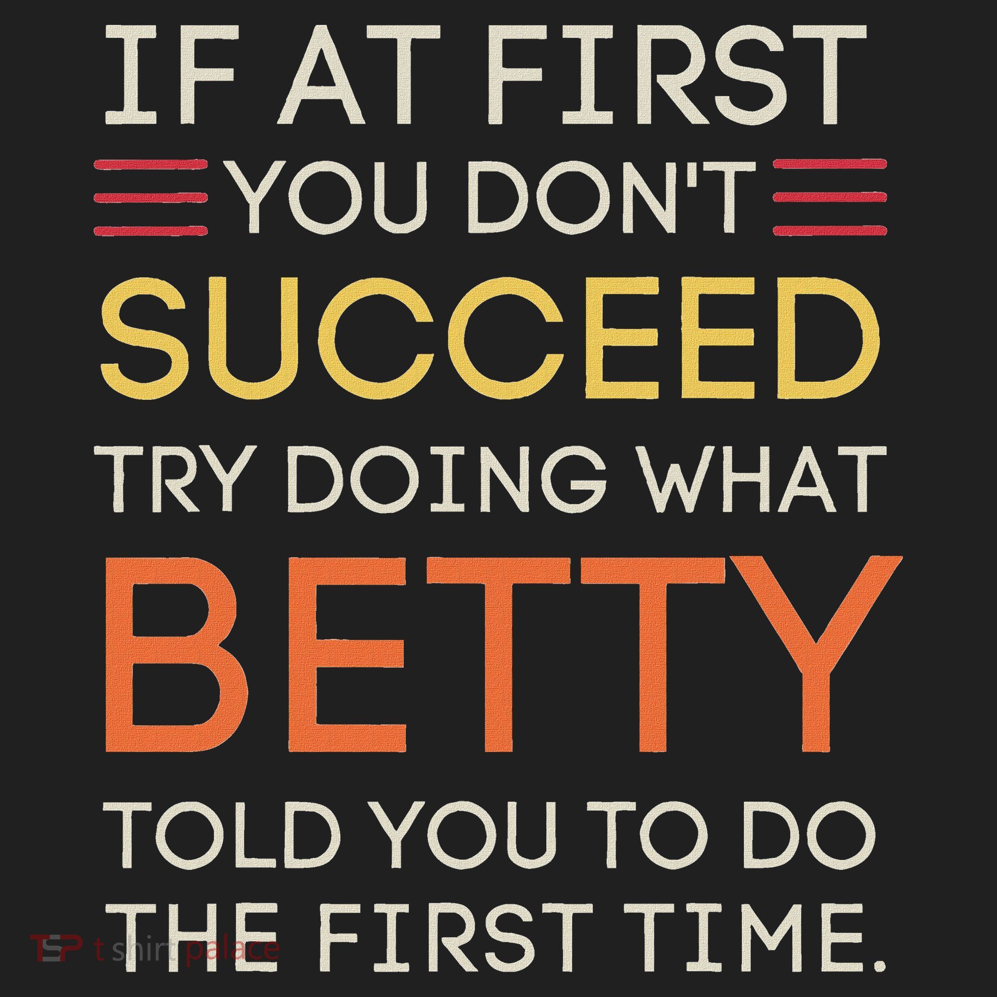 If At First You DonT Succeed Try Doing What Betty Hat
