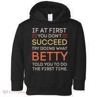 If At First You DonT Succeed Try Doing What Betty Toddler Hoodie thumb 0