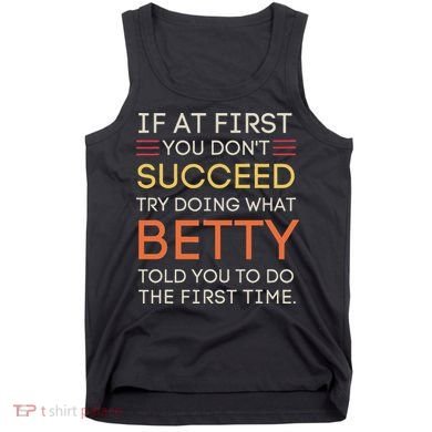 If At First You DonT Succeed Try Doing What Betty Tank Top