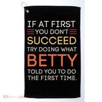 If At First You DonT Succeed Try Doing What Betty Golf Towel thumb 0