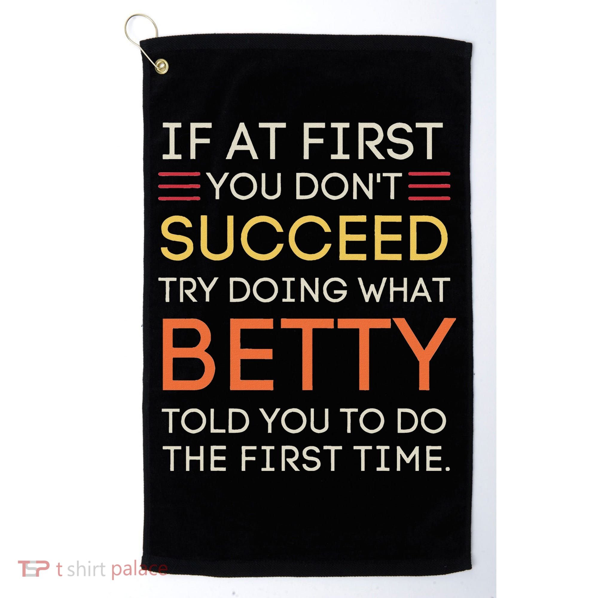 If At First You DonT Succeed Try Doing What Betty Golf Towel