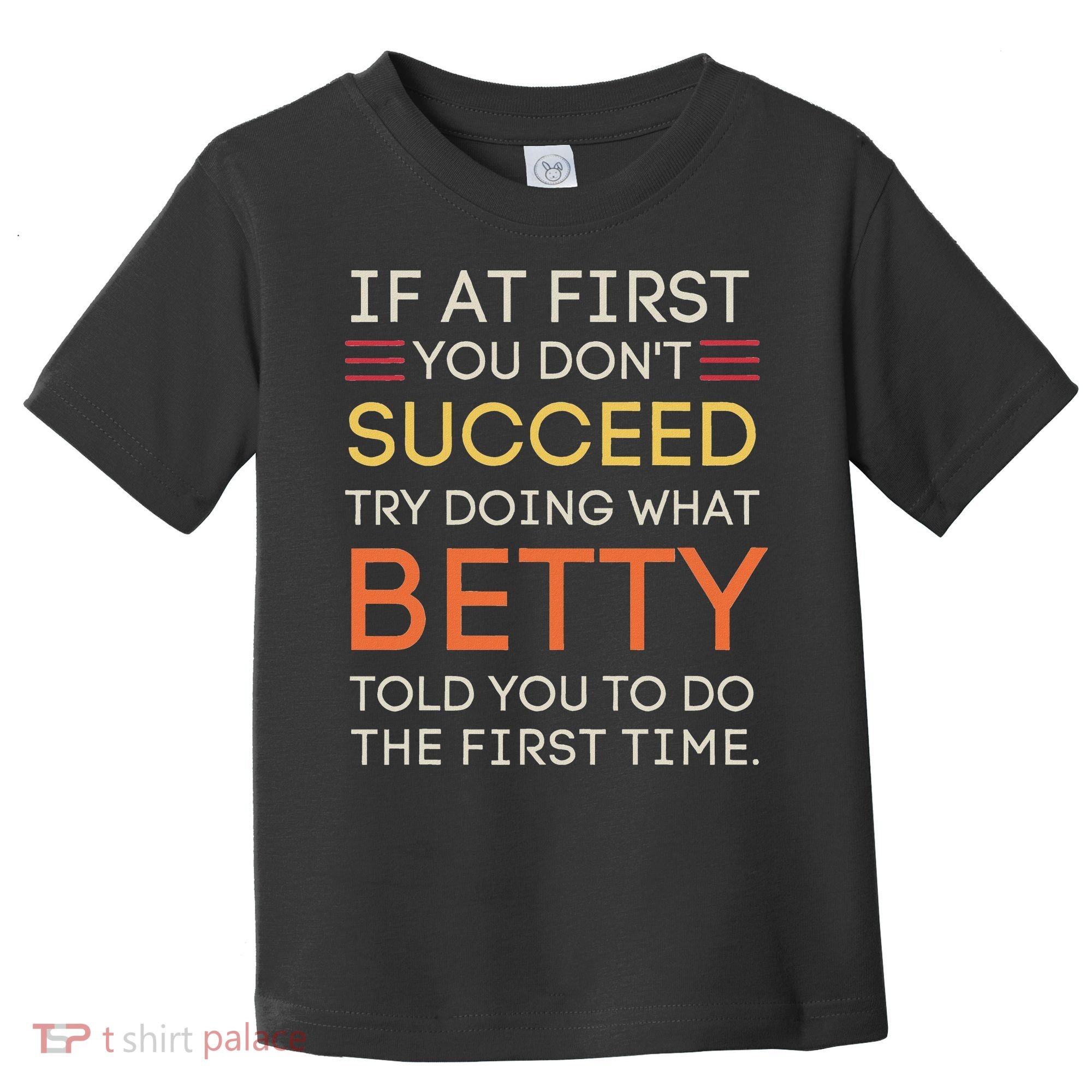 If At First You DonT Succeed Try Doing What Betty Toddler T-Shirt
