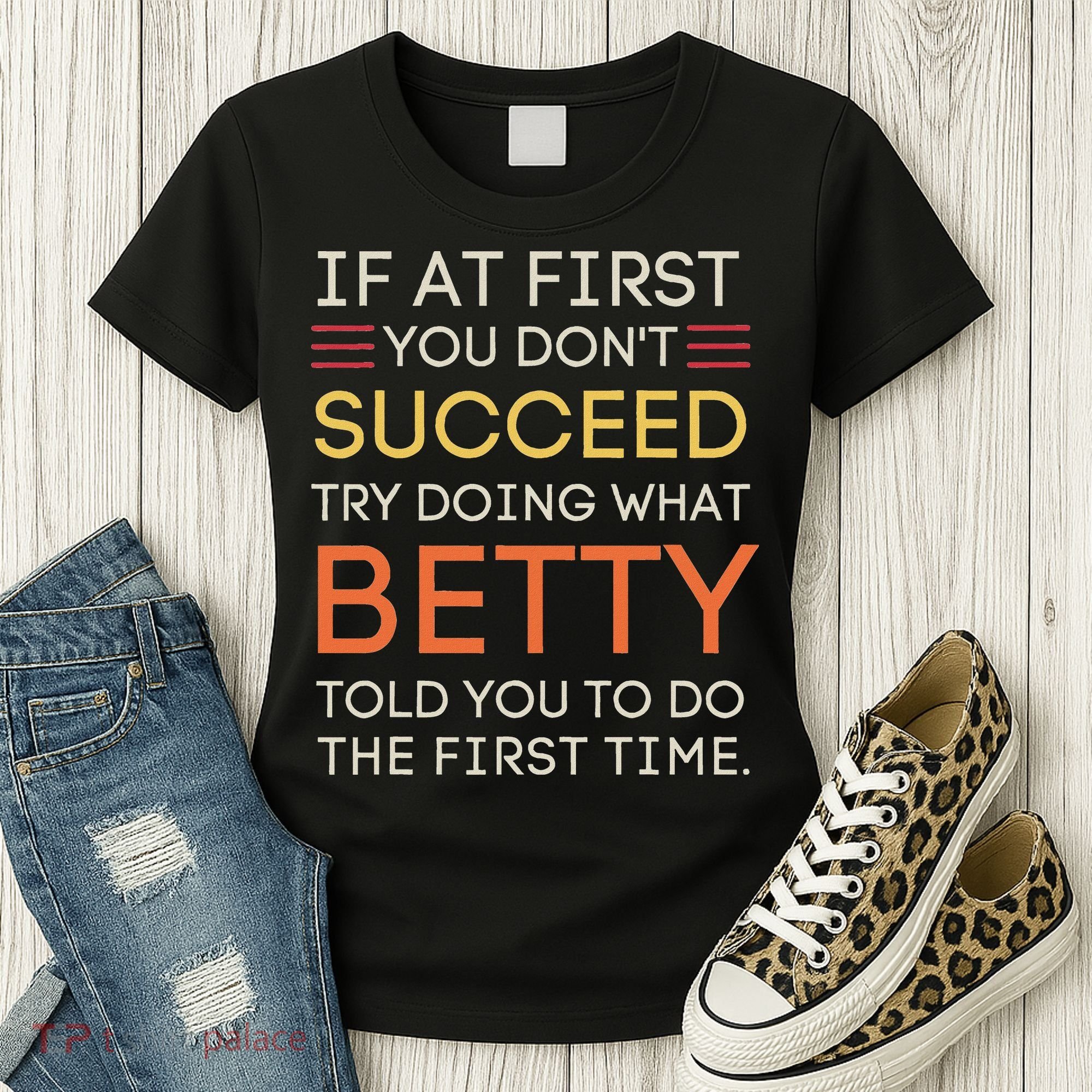If At First You DonT Succeed Try Doing What Betty Women's T-Shirt