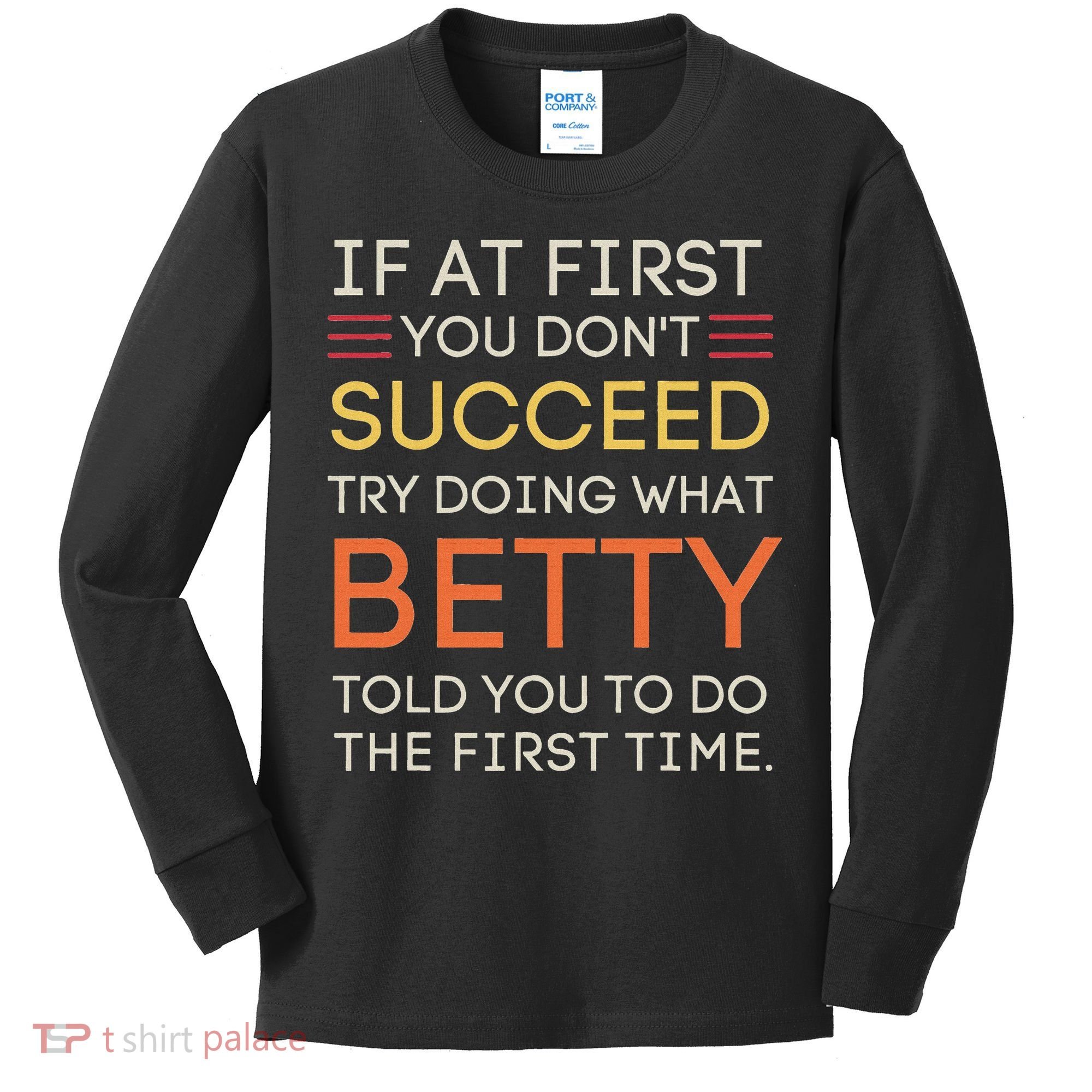 If At First You DonT Succeed Try Doing What Betty Kids Long Sleeve Shirt