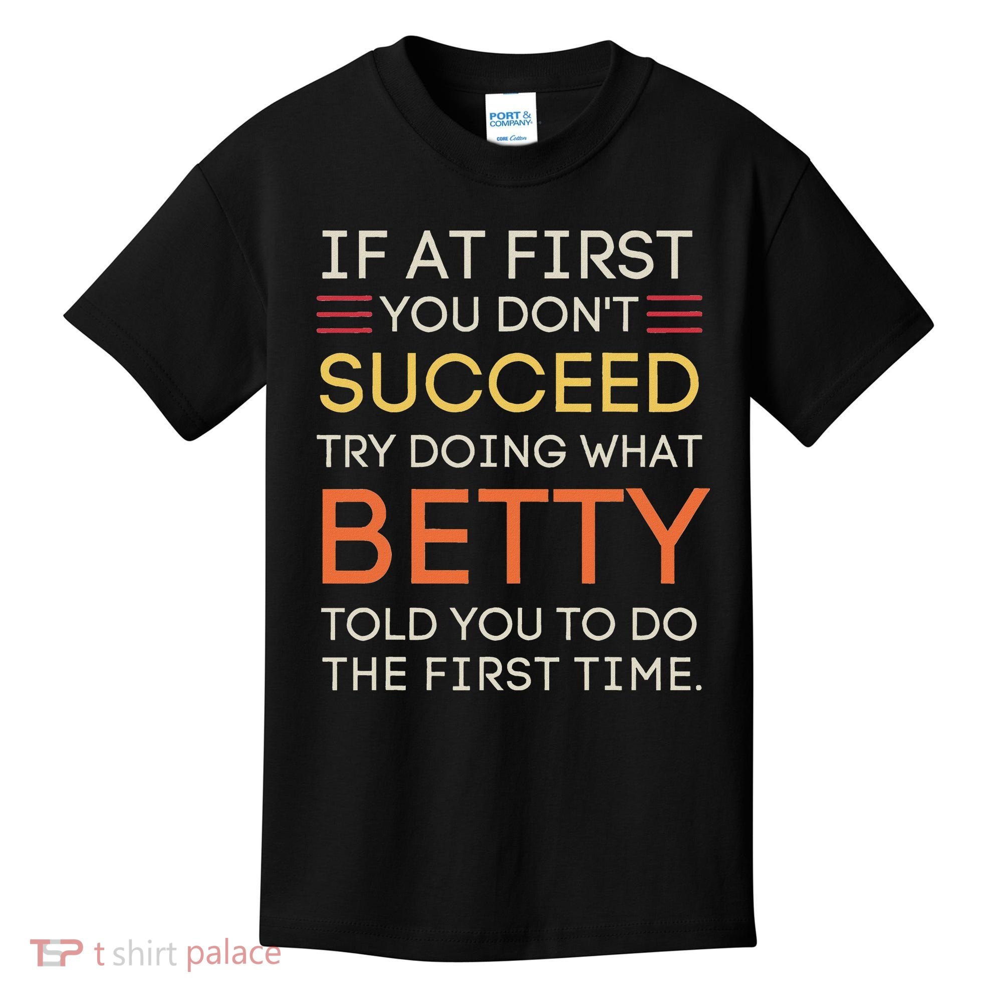 If At First You DonT Succeed Try Doing What Betty Kids T-Shirt