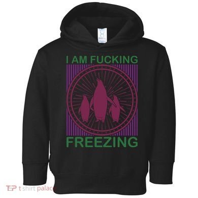 I Am Fucking Freezing Toddler Hoodie