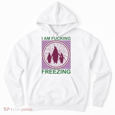 I Am Fucking Freezing Hoodie