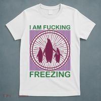 I Am Fucking Freezing T-Shirt thumb 5