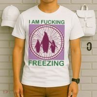 I Am Fucking Freezing T-Shirt thumb 6