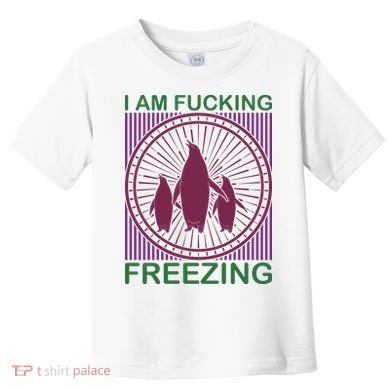 I Am Fucking Freezing Toddler T-Shirt