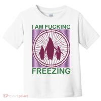 I Am Fucking Freezing Toddler T-Shirt thumb 0