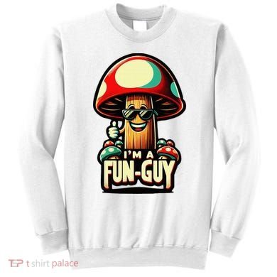 IM A Fun Guy Amusing Mushroom EnthusiastS Funny Pun Sweatshirt