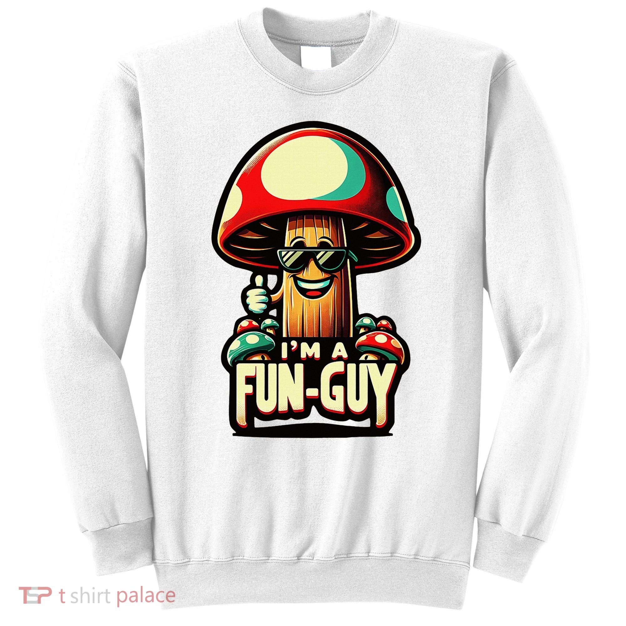 IM A Fun Guy Amusing Mushroom EnthusiastS Funny Pun Sweatshirt