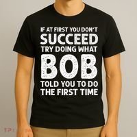 If At First You Dont Succeed Try Doing What Bob Told You To T-Shirt thumb 3