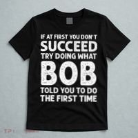 If At First You Dont Succeed Try Doing What Bob Told You To T-Shirt thumb 5
