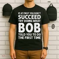 If At First You Dont Succeed Try Doing What Bob Told You To T-Shirt thumb 6
