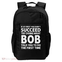 If At First You Dont Succeed Try Doing What Bob Told You To Backpack thumb 0