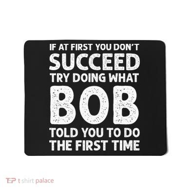 If At First You Dont Succeed Try Doing What Bob Told You To Mousepad