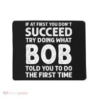 If At First You Dont Succeed Try Doing What Bob Told You To Mousepad thumb 0