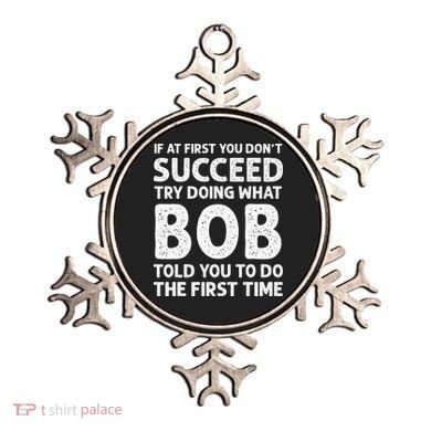 If At First You Dont Succeed Try Doing What Bob Told You To Ornament