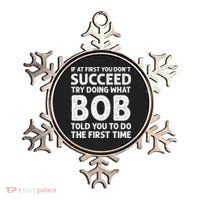 If At First You Dont Succeed Try Doing What Bob Told You To Ornament thumb 0