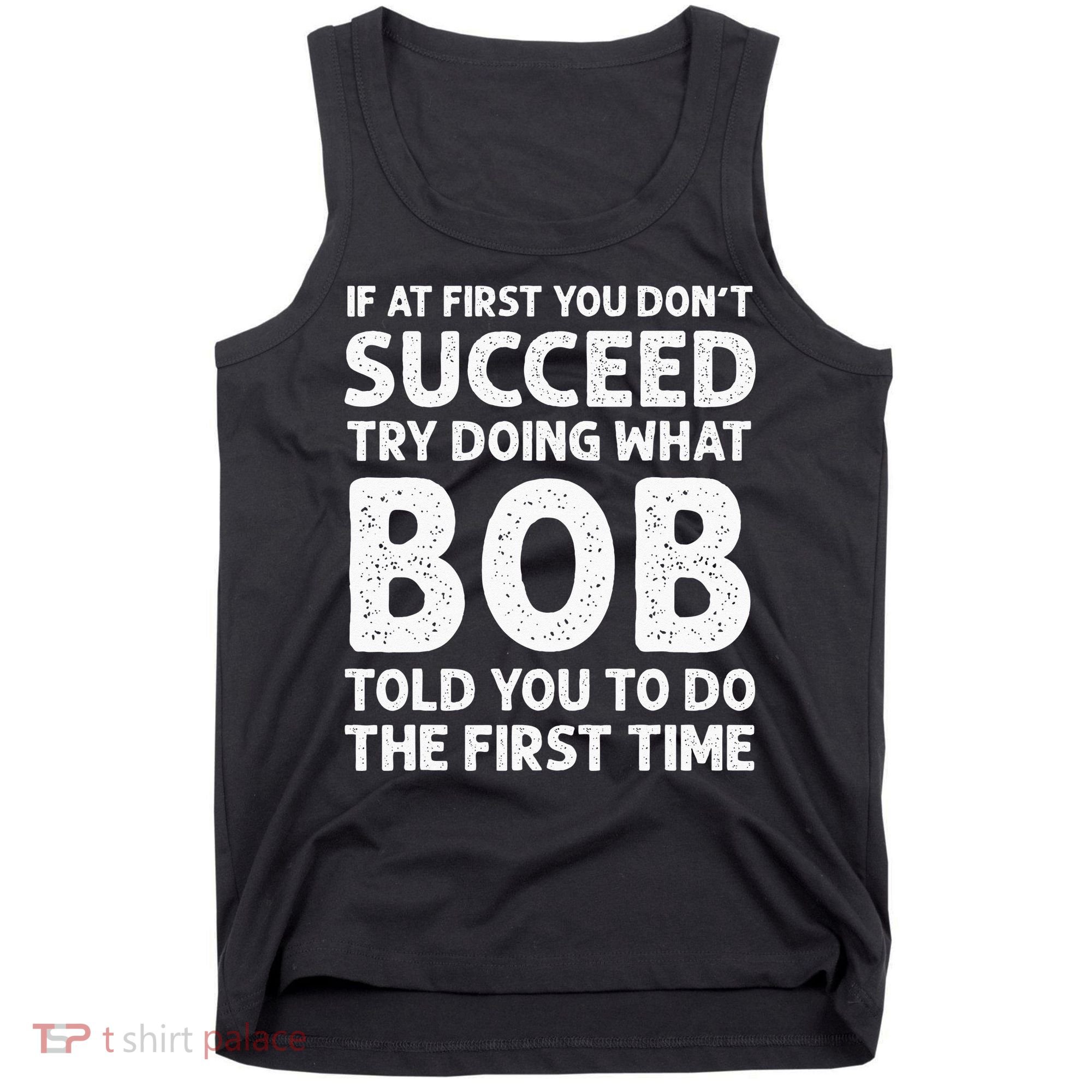 If At First You Dont Succeed Try Doing What Bob Told You To Tank Top