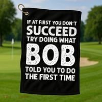 If At First You Dont Succeed Try Doing What Bob Told You To Golf Towel thumb 1