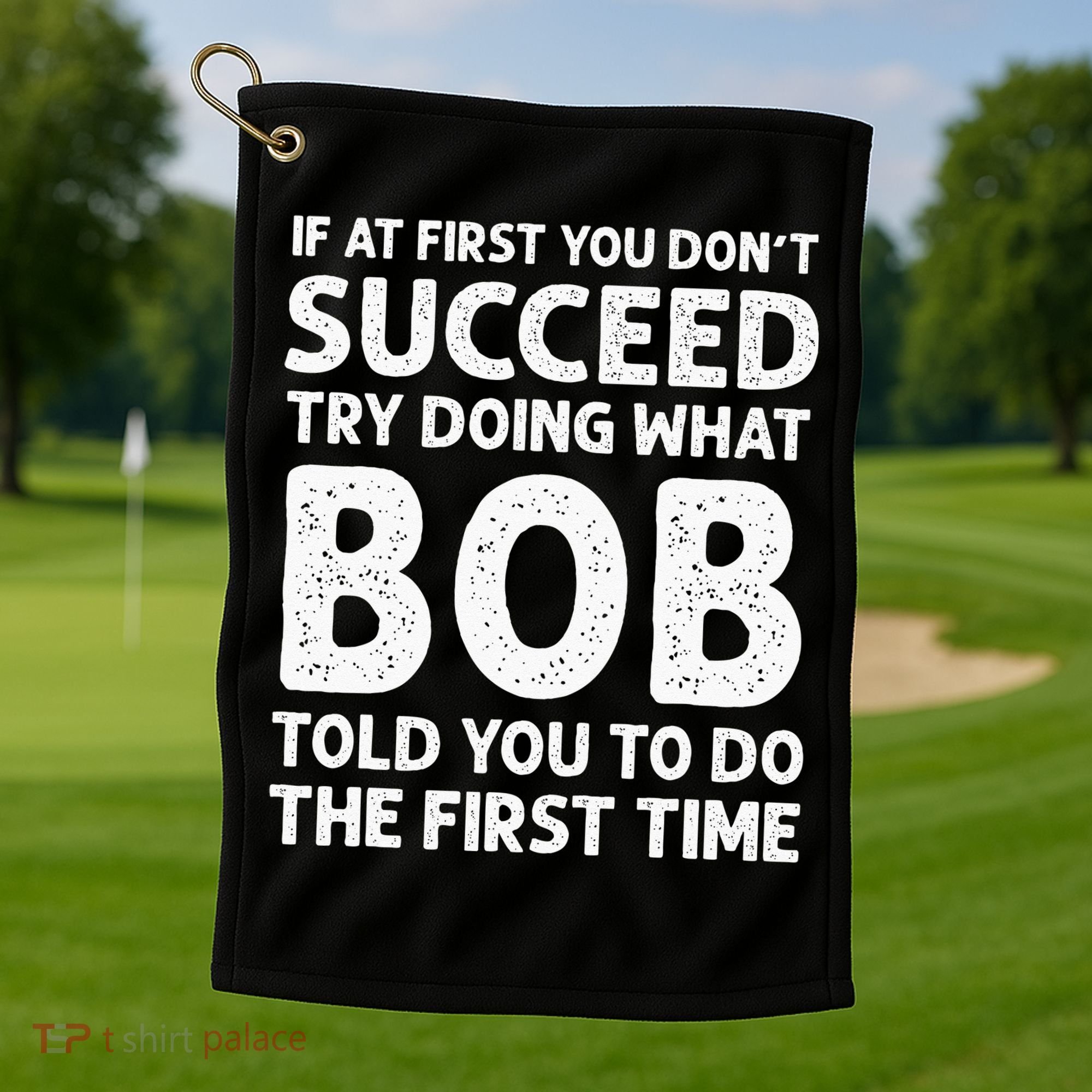 If At First You Dont Succeed Try Doing What Bob Told You To Golf Towel