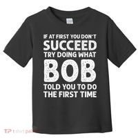 If At First You Dont Succeed Try Doing What Bob Told You To Toddler T-Shirt thumb 0