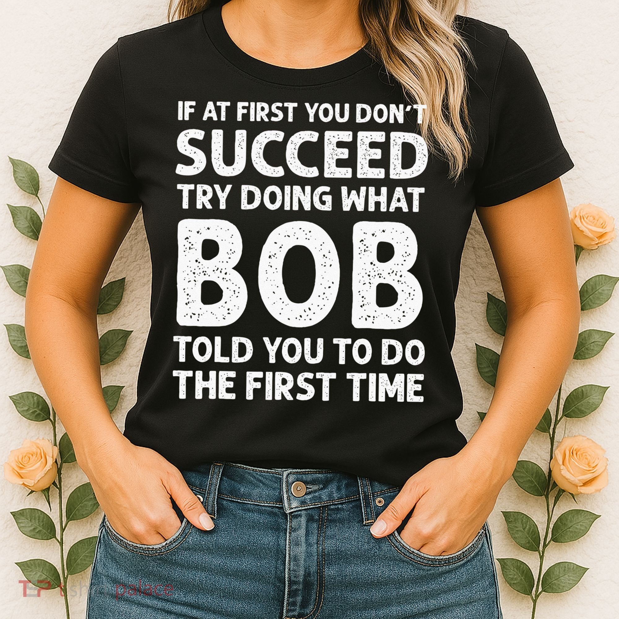 If At First You Dont Succeed Try Doing What Bob Told You To Women's T-Shirt