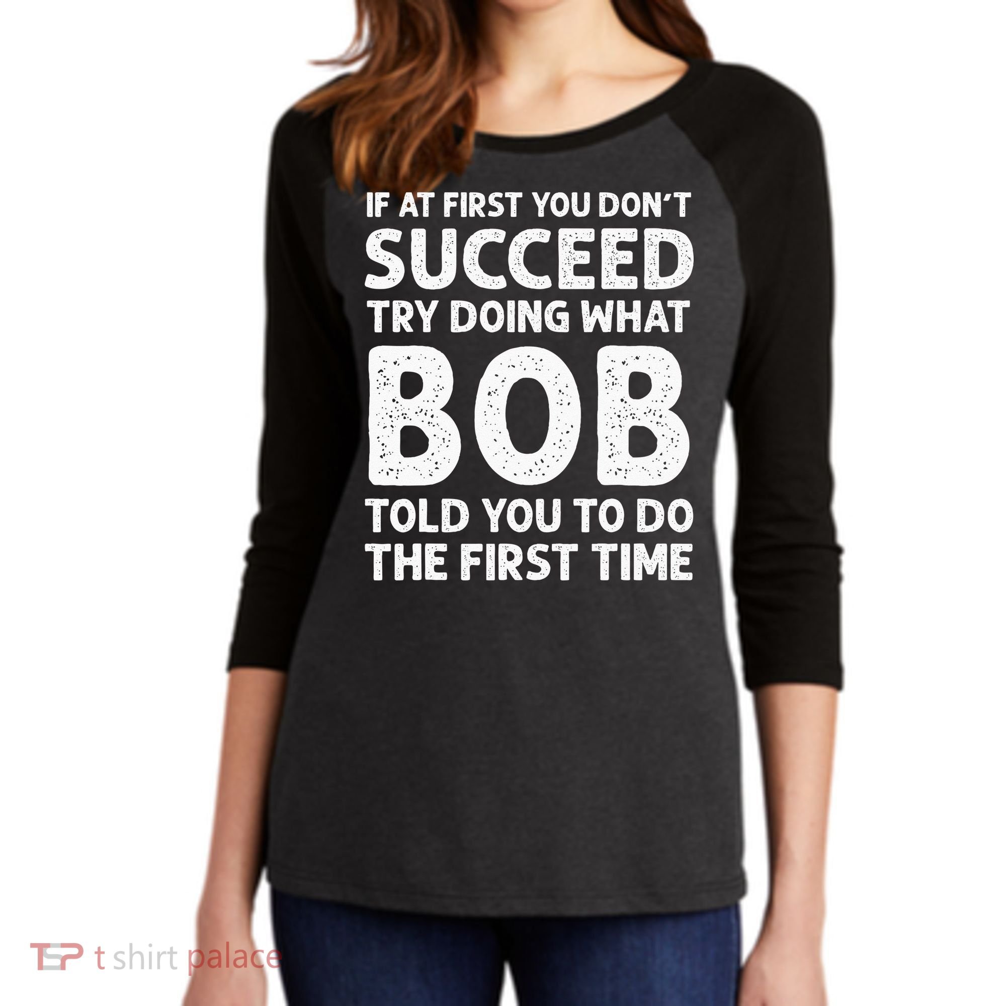 If At First You Dont Succeed Try Doing What Bob Told You To Women's Tri-Blend 3/4-Sleeve Raglan Shirt