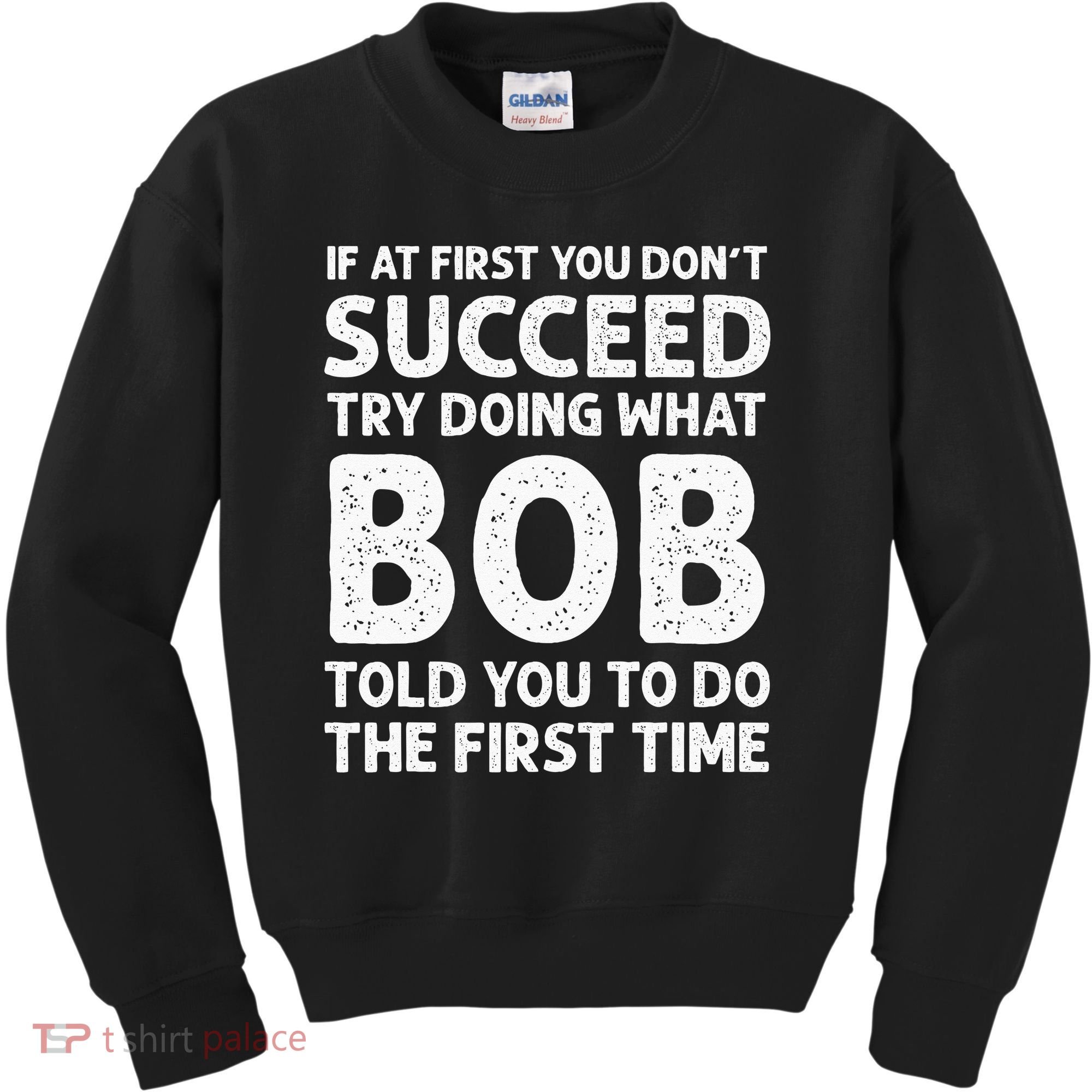 If At First You Dont Succeed Try Doing What Bob Told You To Kids Sweatshirt