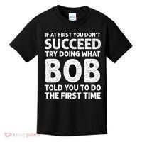 If At First You Dont Succeed Try Doing What Bob Told You To Kids T-Shirt thumb 0
