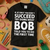 If At First You Dont Succeed Try Doing What Bob Told You To Kids T-Shirt thumb 3
