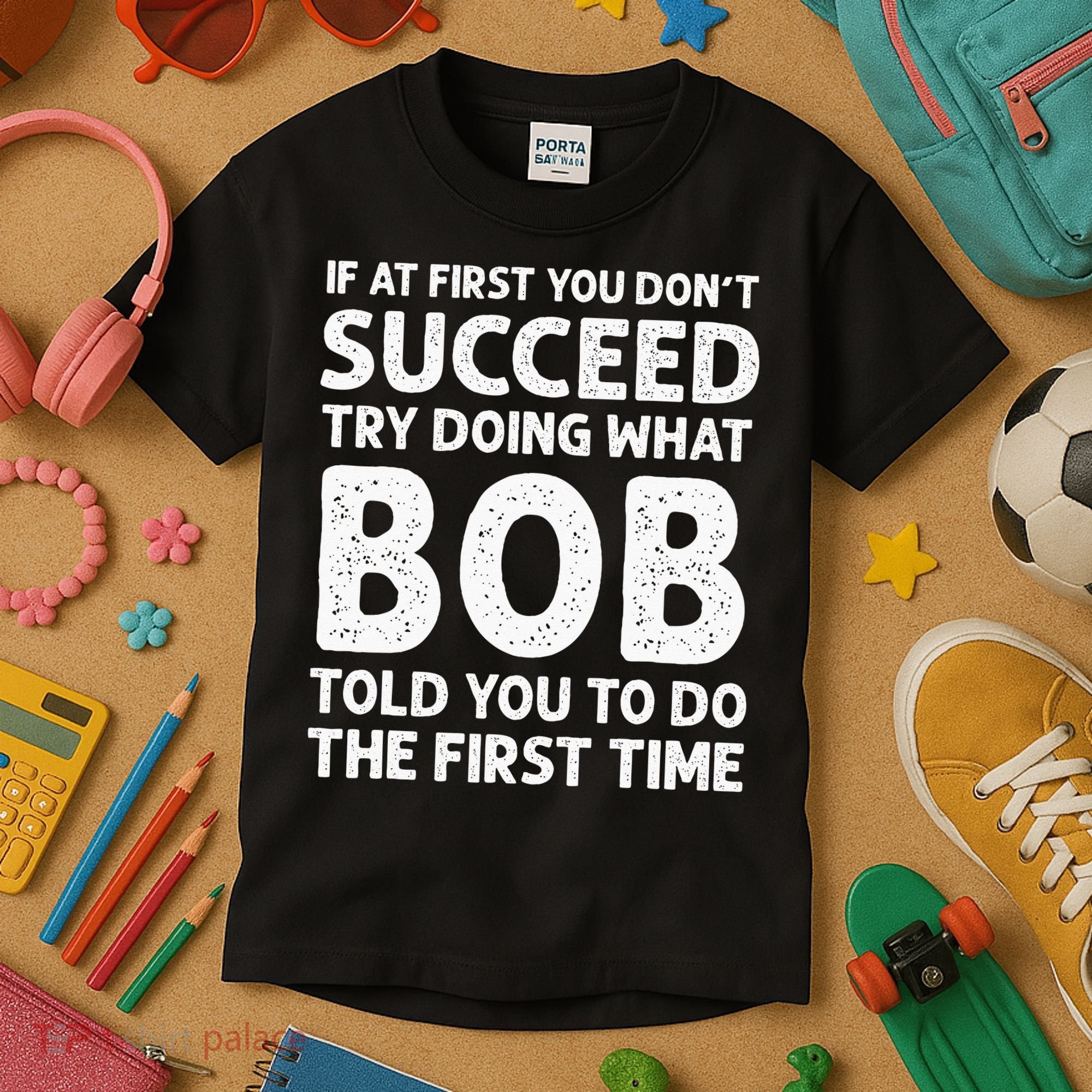 If At First You Dont Succeed Try Doing What Bob Told You To Kids T-Shirt