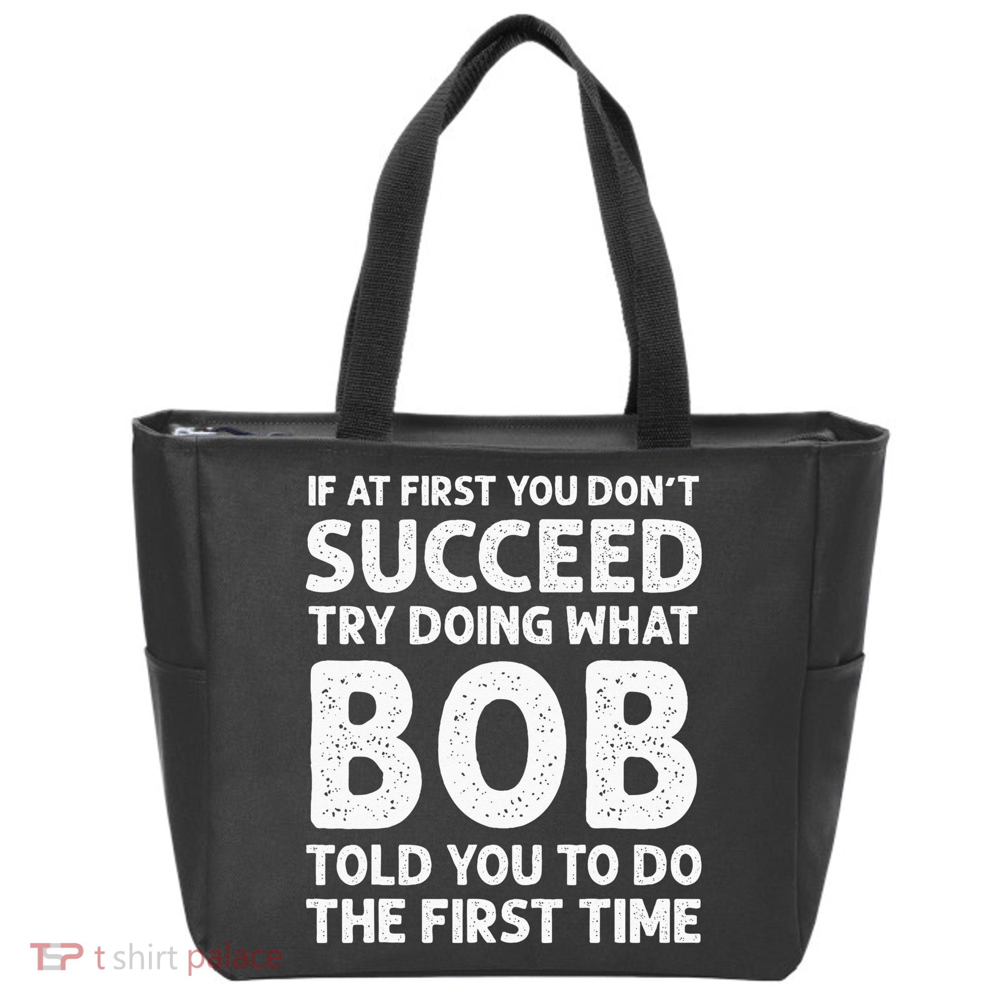 If At First You Dont Succeed Try Doing What Bob Told You To Tote Bag