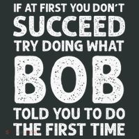 If At First You Dont Succeed Try Doing What Bob Told You To Infant Baby Jersey Bodysuit thumb 2