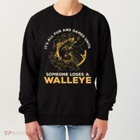ItS All Fun Games Until Someone Loses A Walleye Fishing Women's Sweatshirt thumb 0