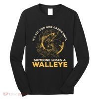 ItS All Fun Games Until Someone Loses A Walleye Fishing Long Sleeve Shirt thumb 0