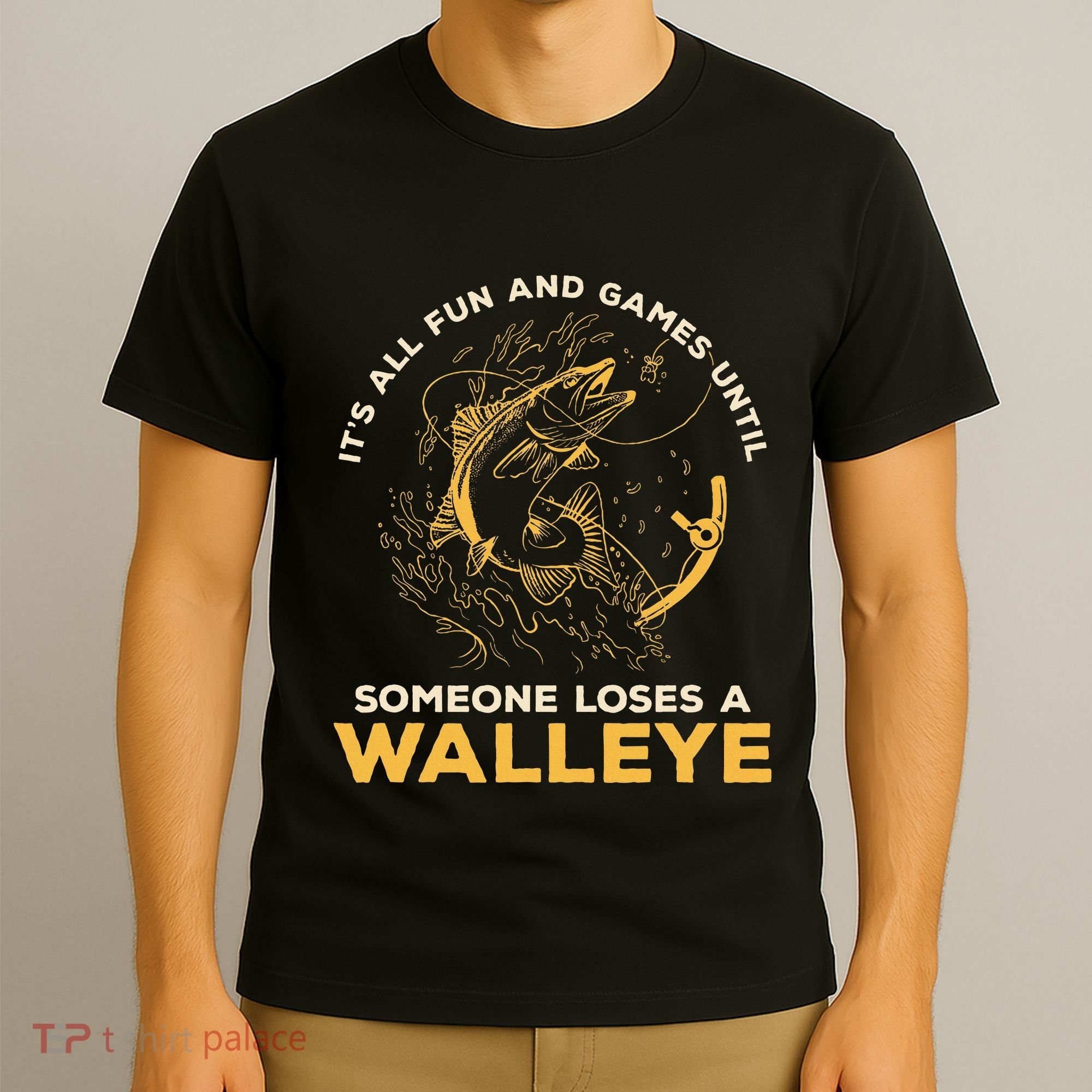 ItS All Fun Games Until Someone Loses A Walleye Fishing T-Shirt