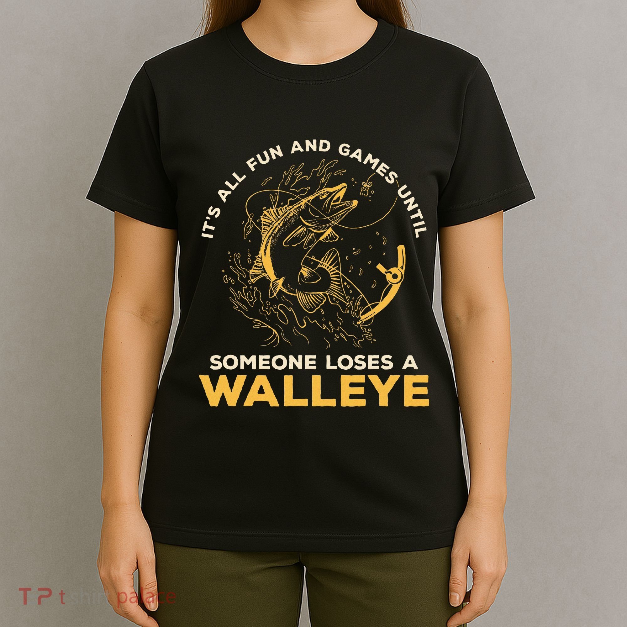 ItS All Fun Games Until Someone Loses A Walleye Fishing T-Shirt