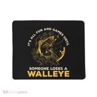 ItS All Fun Games Until Someone Loses A Walleye Fishing Mousepad thumb 0