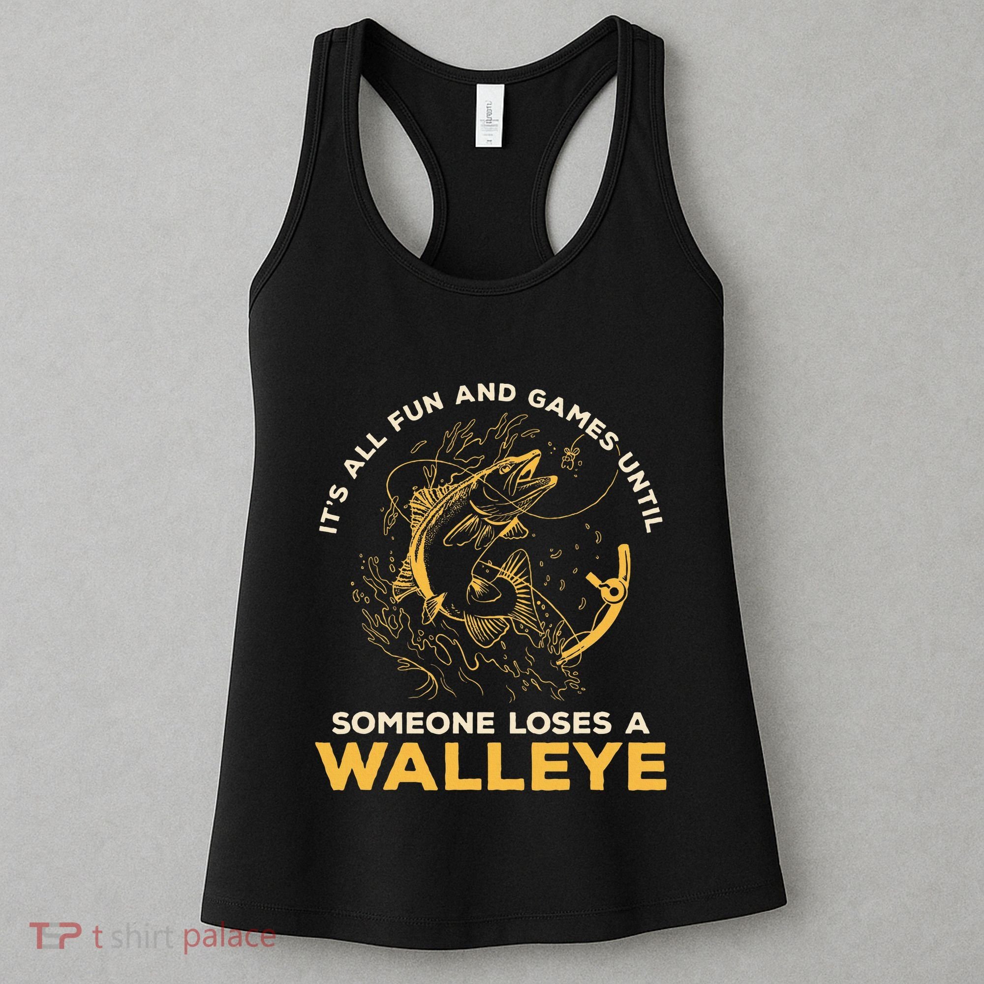 ItS All Fun Games Until Someone Loses A Walleye Fishing Women's Tank Top