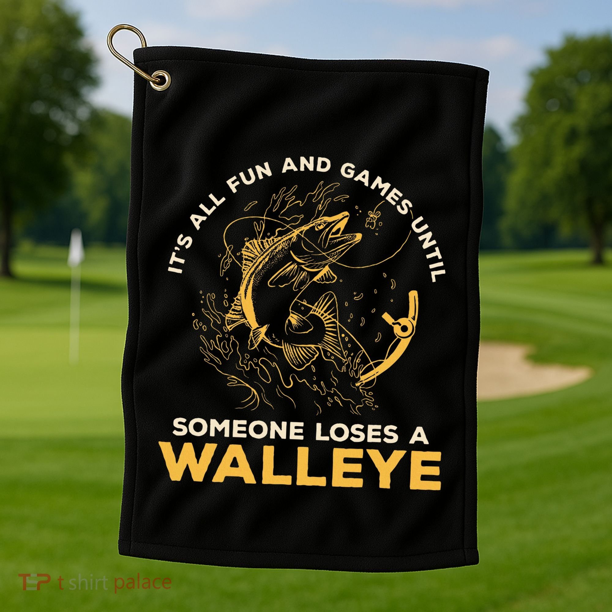 ItS All Fun Games Until Someone Loses A Walleye Fishing Golf Towel