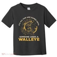 ItS All Fun Games Until Someone Loses A Walleye Fishing Toddler T-Shirt thumb 0