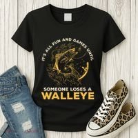 ItS All Fun Games Until Someone Loses A Walleye Fishing Women's T-Shirt thumb 3