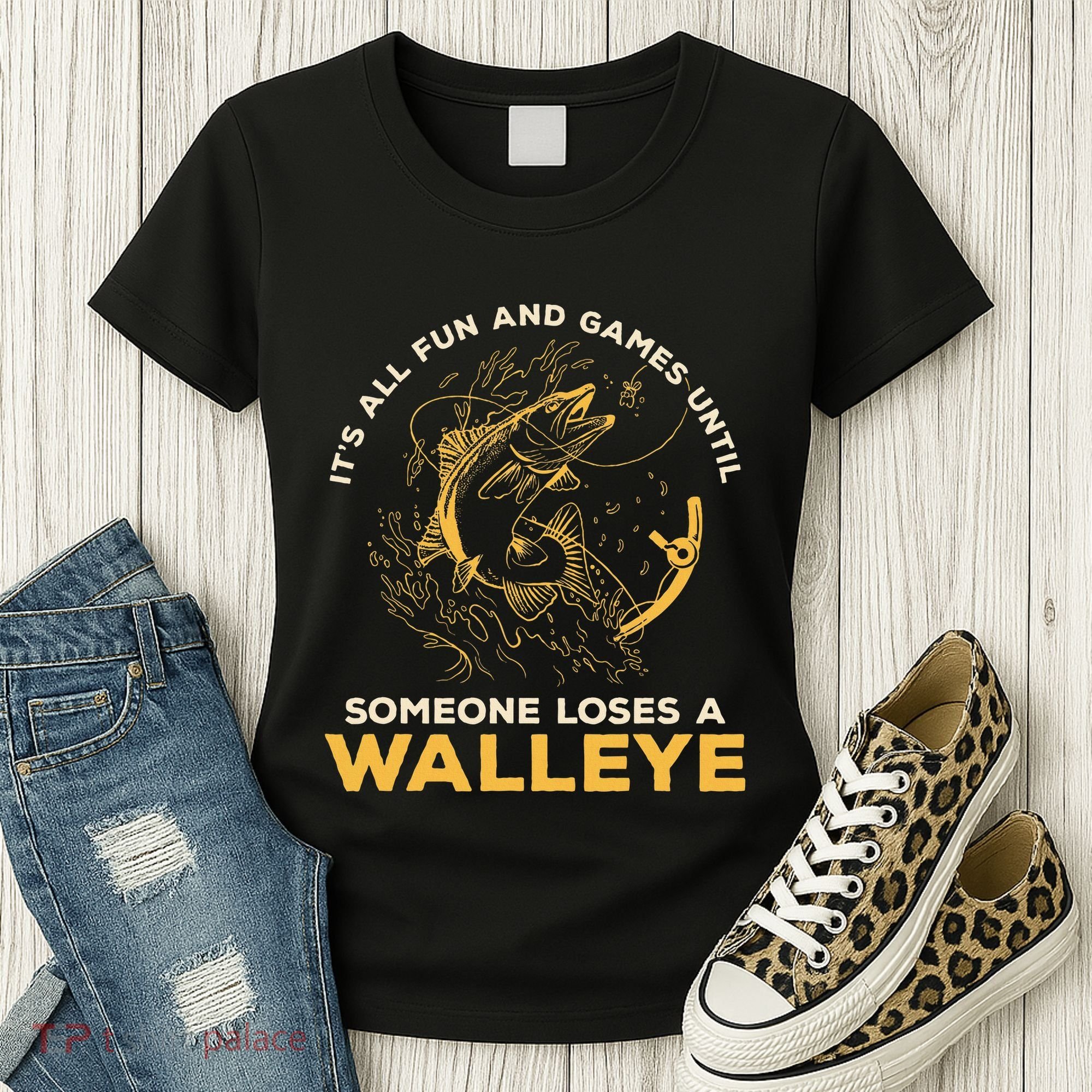 ItS All Fun Games Until Someone Loses A Walleye Fishing Women's T-Shirt